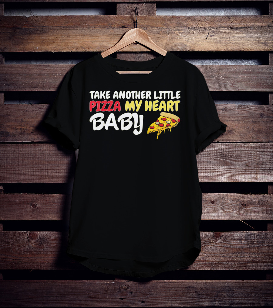Take Another Little Pizza My Heart Baby National Pizza Day T-Shirt
