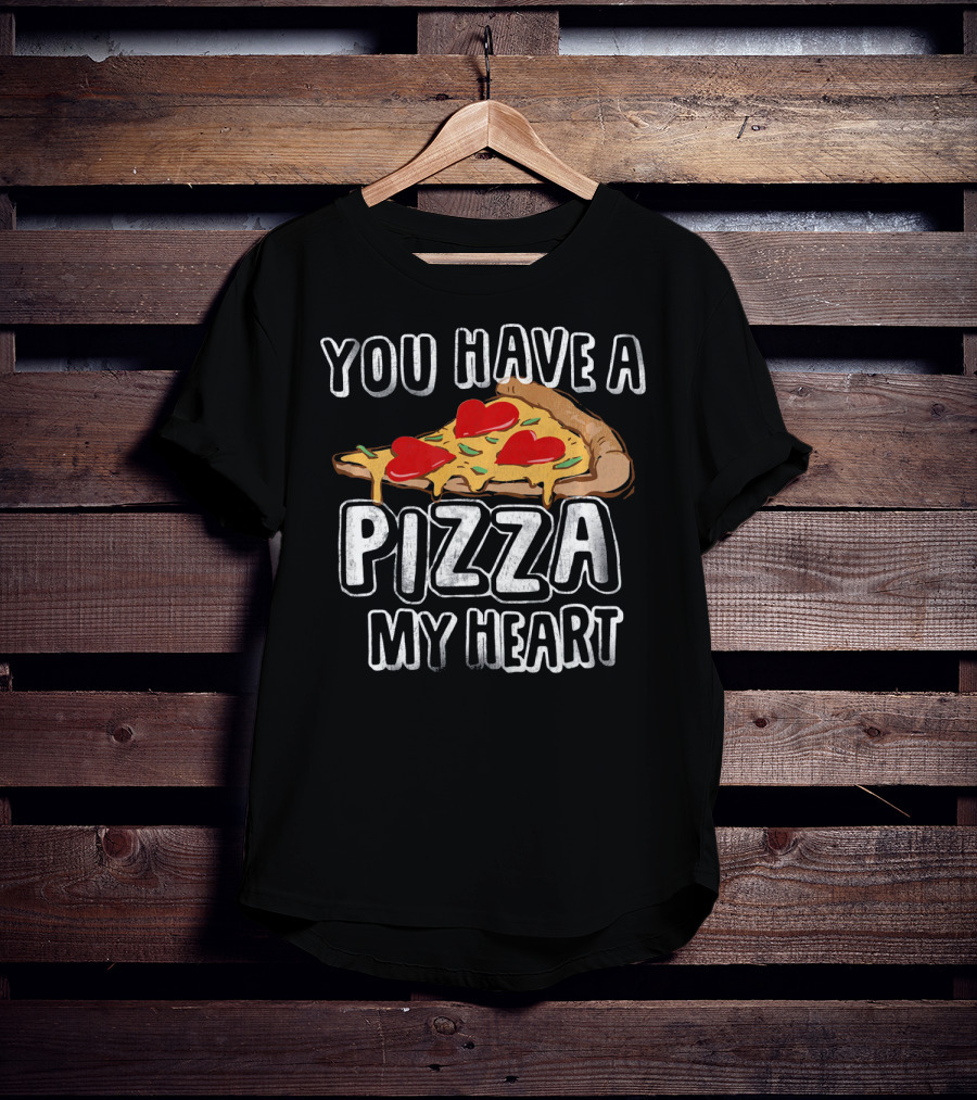 You Have A Pizza My Heart Funny Valentine's Day Love T-Shirt
