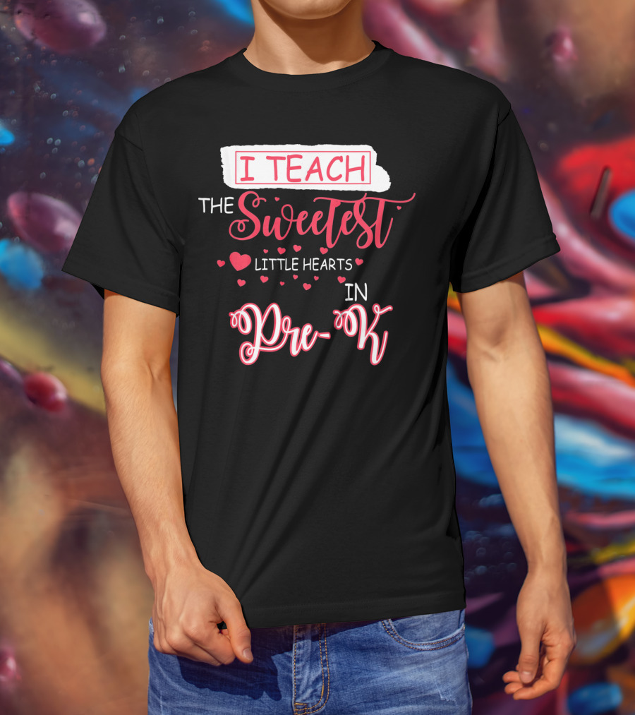I Teach The Sweetest Little Hearts In Pre-K T-Shirt