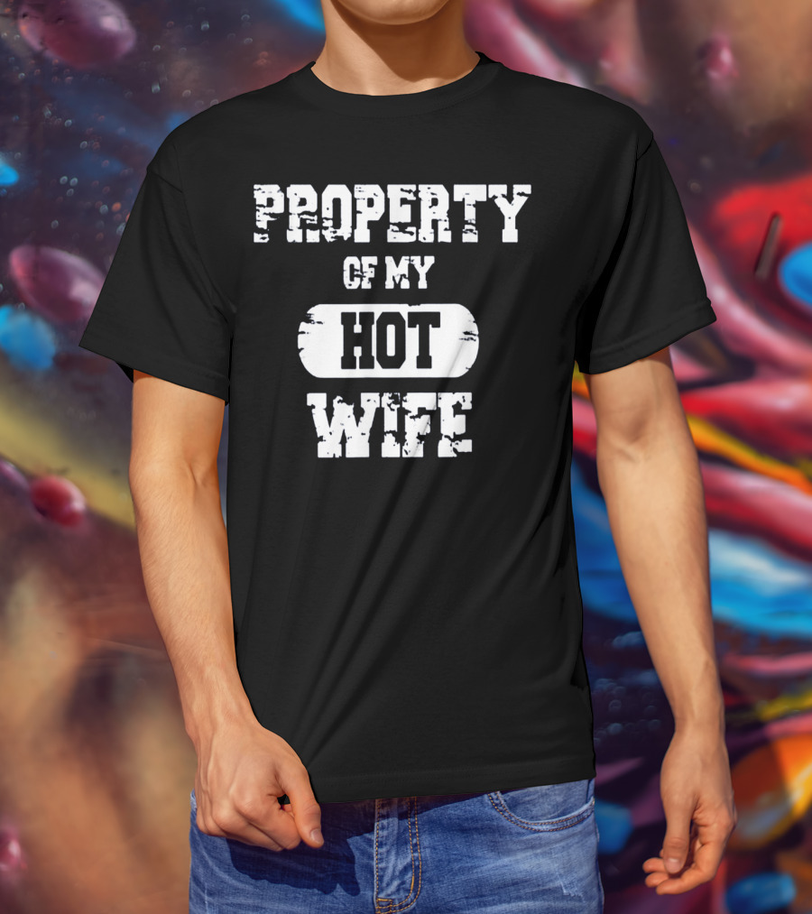 Property Of My Hot Wife Funny Valentines T-Shirt