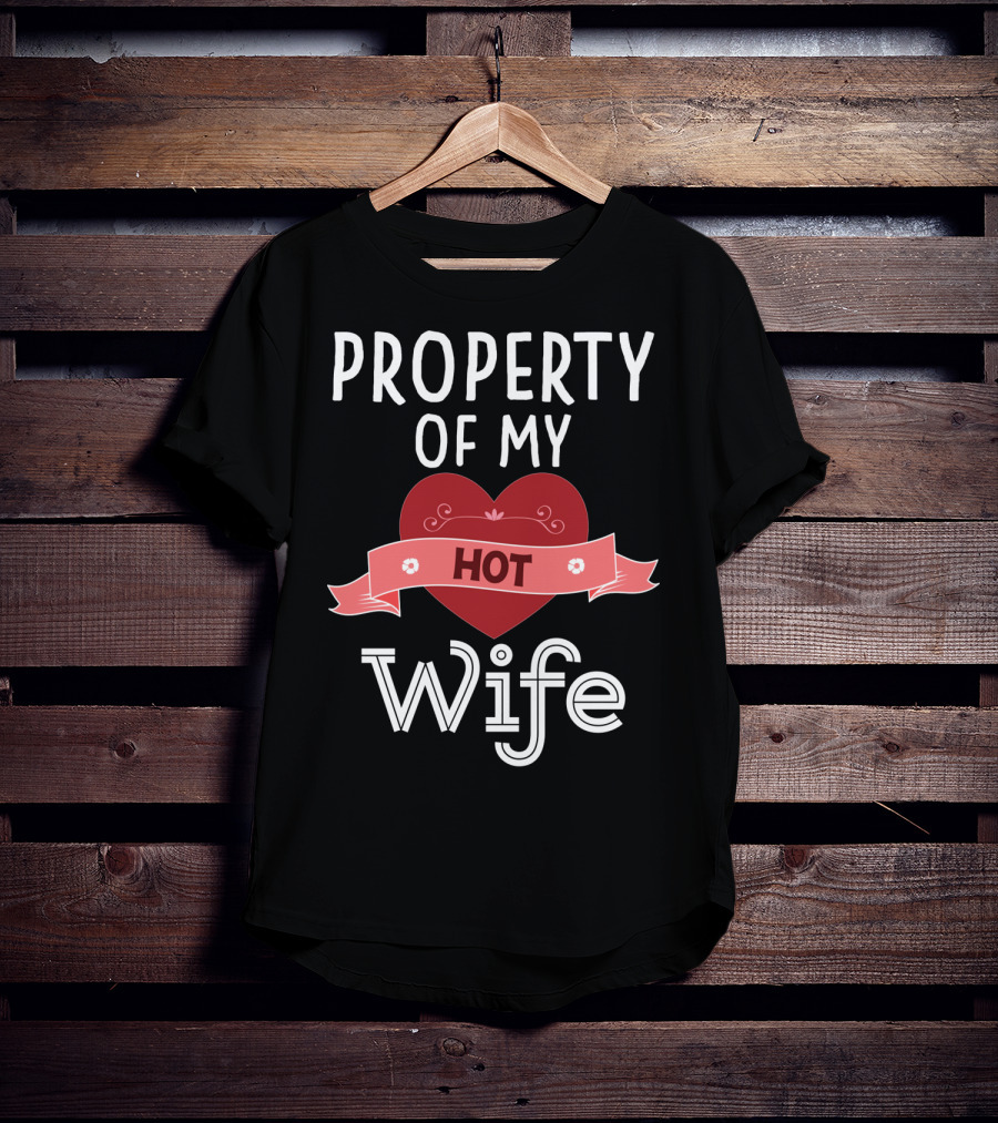 Property Of My Hot Wife Valentine Heart Banner T-Shirt