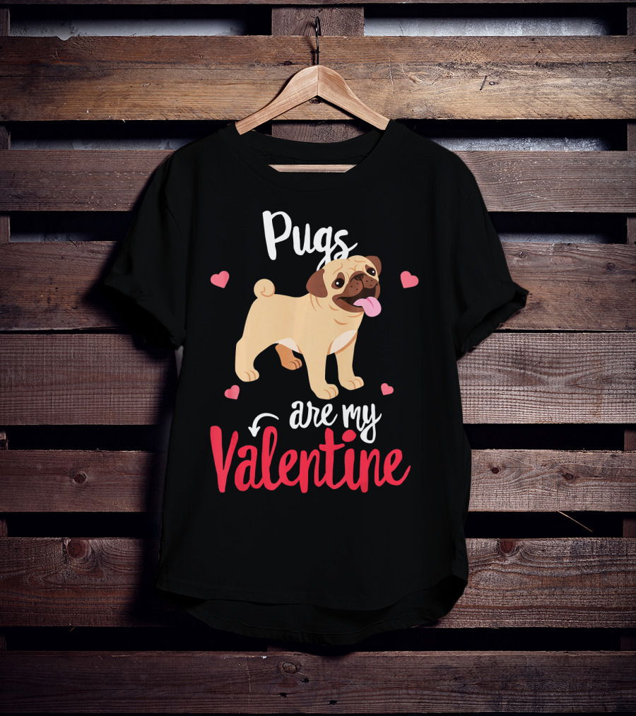 Pugs Are My Valentine With Funny Hearts And Cute Pug T-Shirt