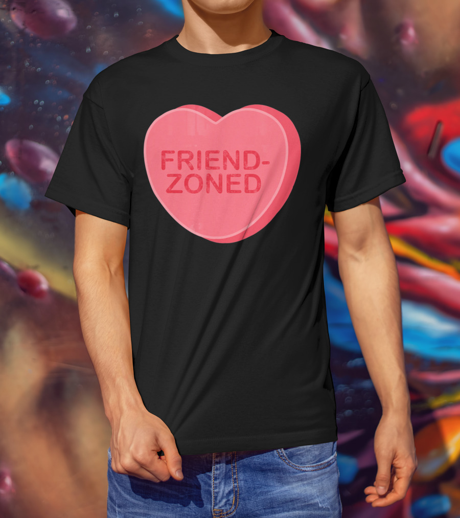 Sarcastic Valentines Day Friend-Zoned Candy Heart Fri T-Shirt