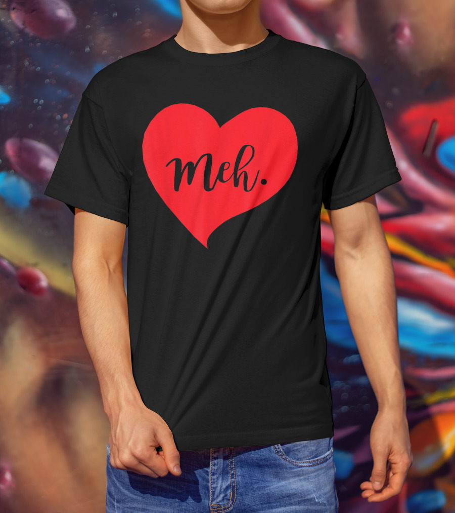 Meh Heart Sarcastic Valentines Day T-Shirt