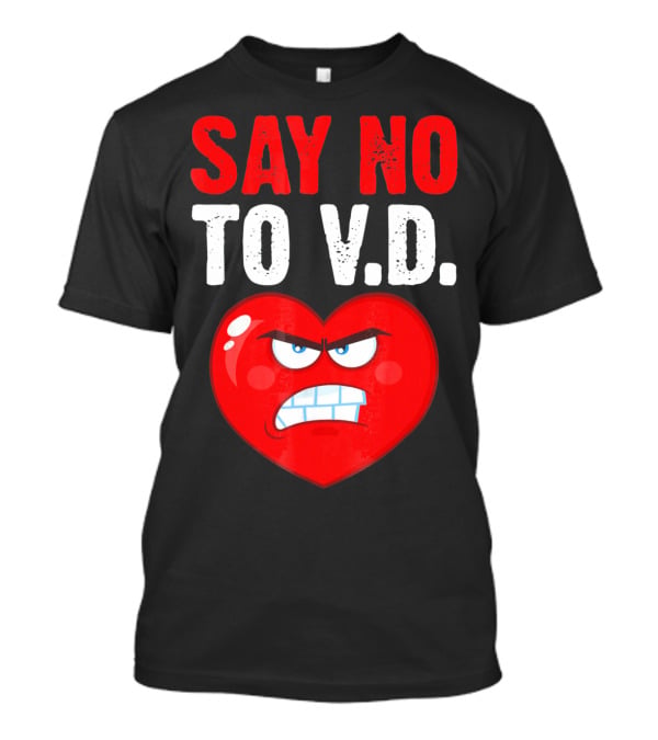 Say No To V.D. Angry Heart VD Funny Single Anti Vale T-Shirt