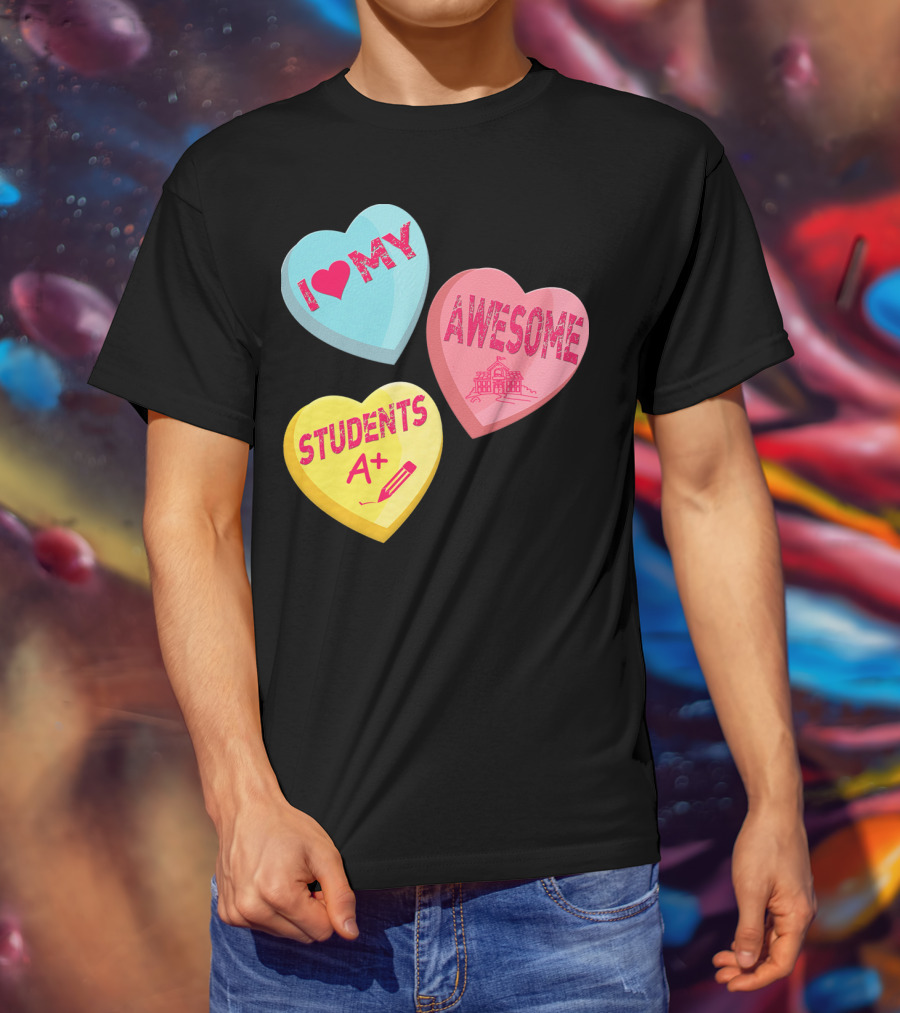 I Love My Awesome Students A+ School Principal Valentines Day T-Shirt