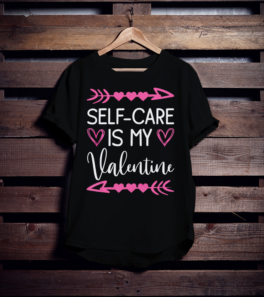 Self Care Is My Valentine Heart Arrow Theme Valentine's Day T-Shirt