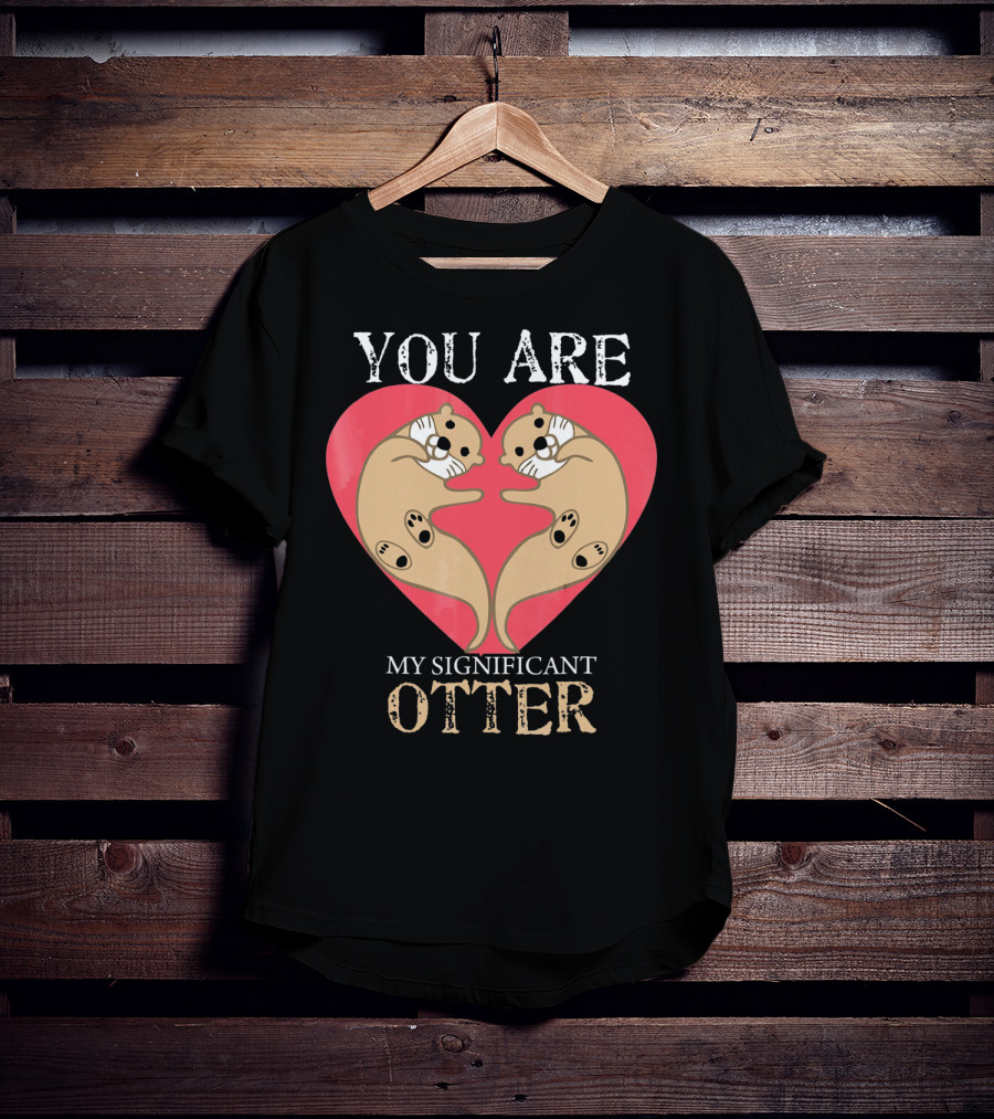 You Are My Significant Otter Couple Val Valentine's Day Cute Otters Heart T-Shirt