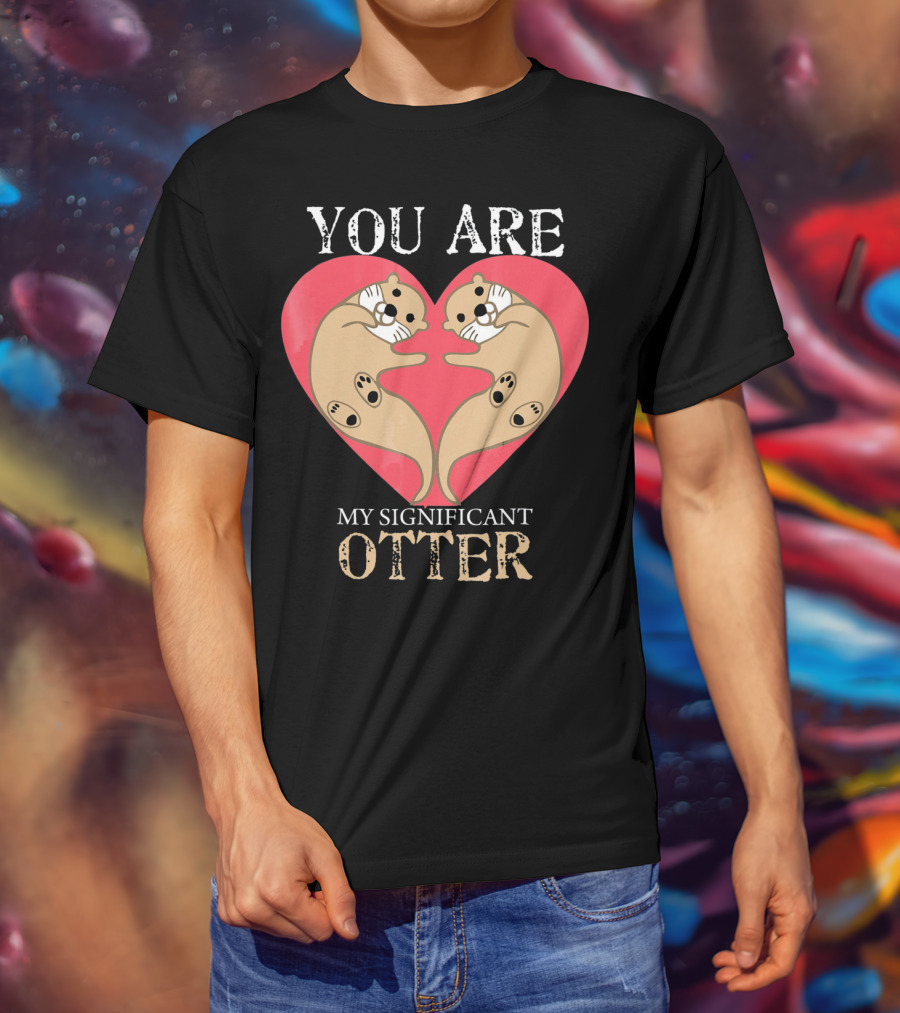 You Are My Significant Otter Couple Val Valentine's Day Cute Otters Heart T-Shirt