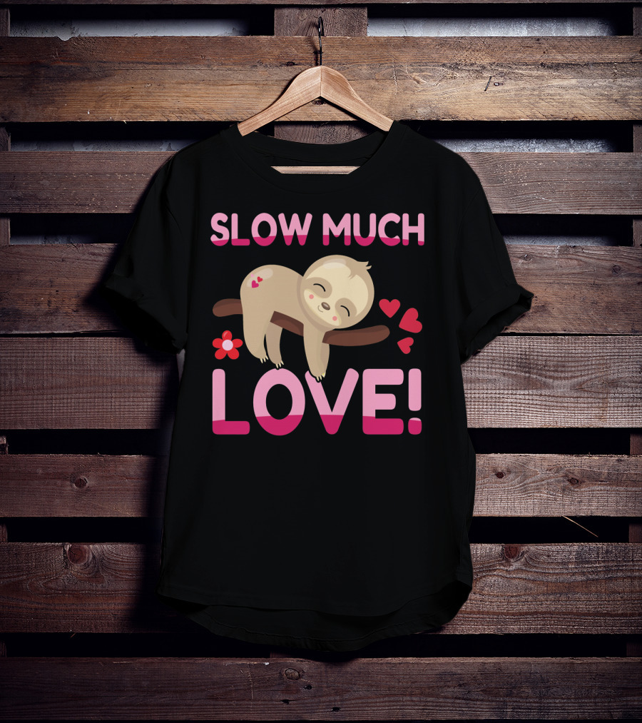Sloth Valentine's Day Slow Much Love Hearts T-Shirt