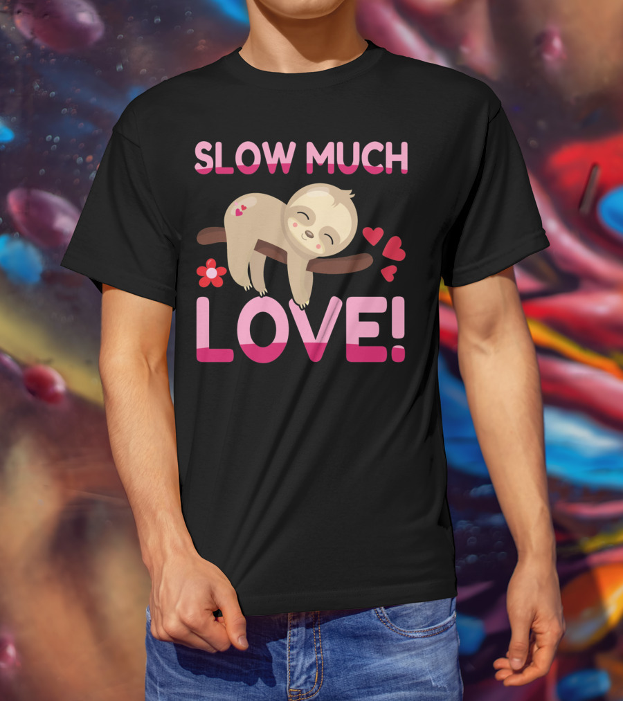Sloth Valentine's Day Slow Much Love Hearts T-Shirt