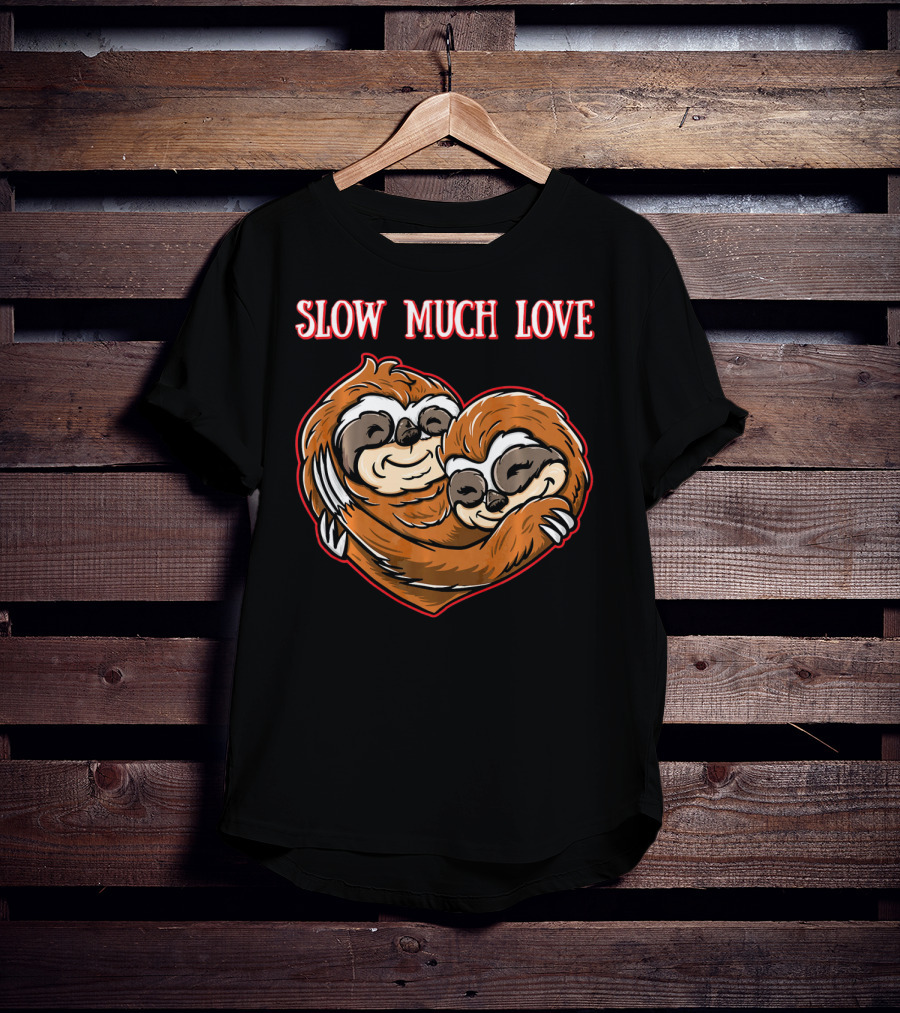 Slow Much Love Sloth Couple In Heart Hug T-Shirt