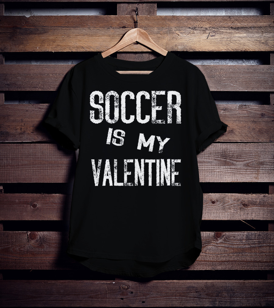 Soccer Is My Valentine Valentines T-Shirt