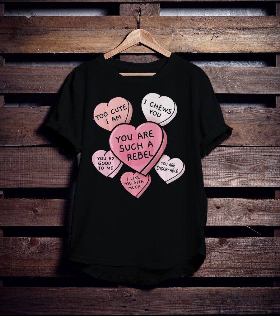 Too Cute I Am You Chews You Sith Much Rebel Endor-Able R2 Good Valentine's Hearts T-Shirt