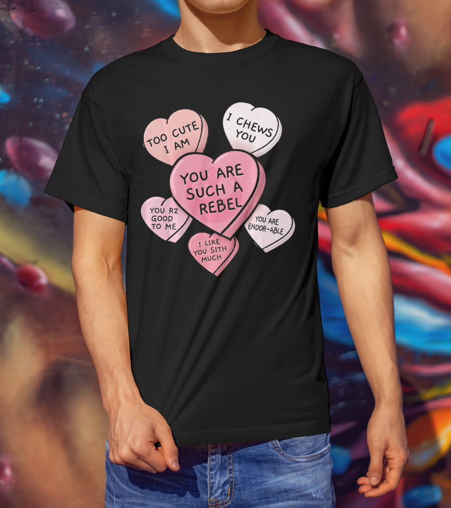 Too Cute I Am You Chews You Sith Much Rebel Endor-Able R2 Good Valentine's Hearts T-Shirt