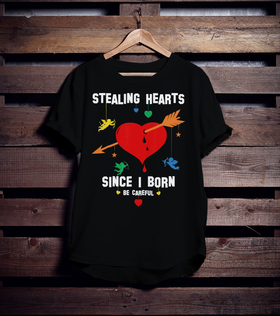 Stealing Hearts Since I Born Be Careful Cupid Valentin T-Shirt