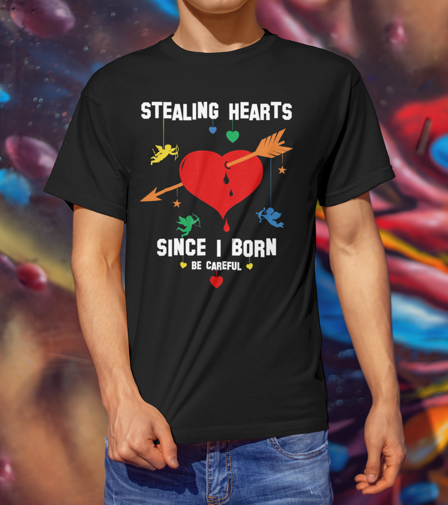 Stealing Hearts Since I Born Be Careful Cupid Valentin T-Shirt