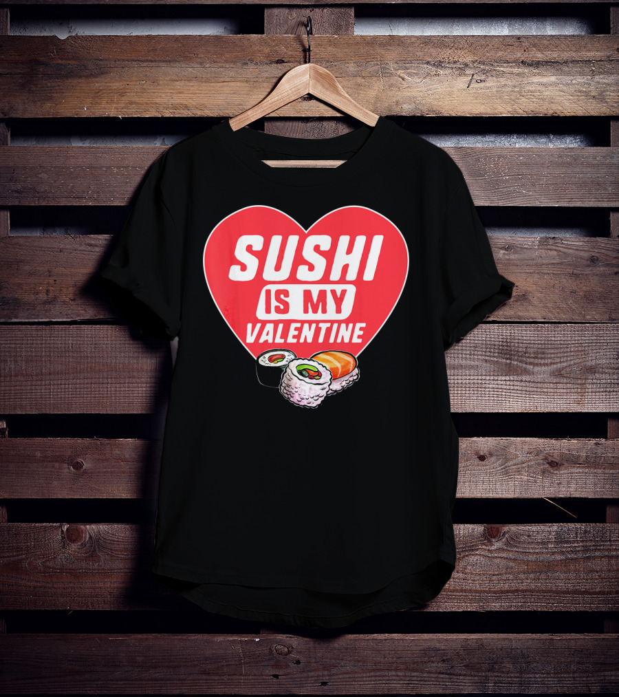 Sushi Is My Valentine Heart With Sushi Rolls Romantic Food Pun T-Shirt