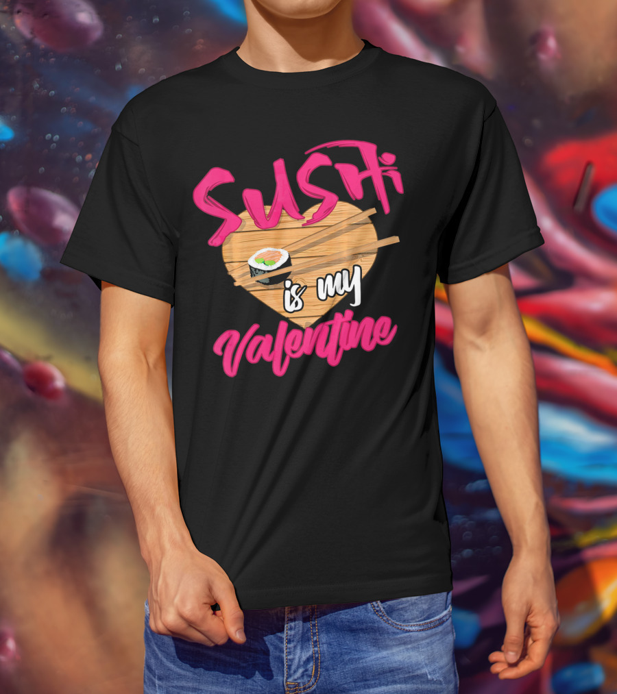 Sushi Is My Valentine Sushi Roll Heart Chopsticks T-Shirt