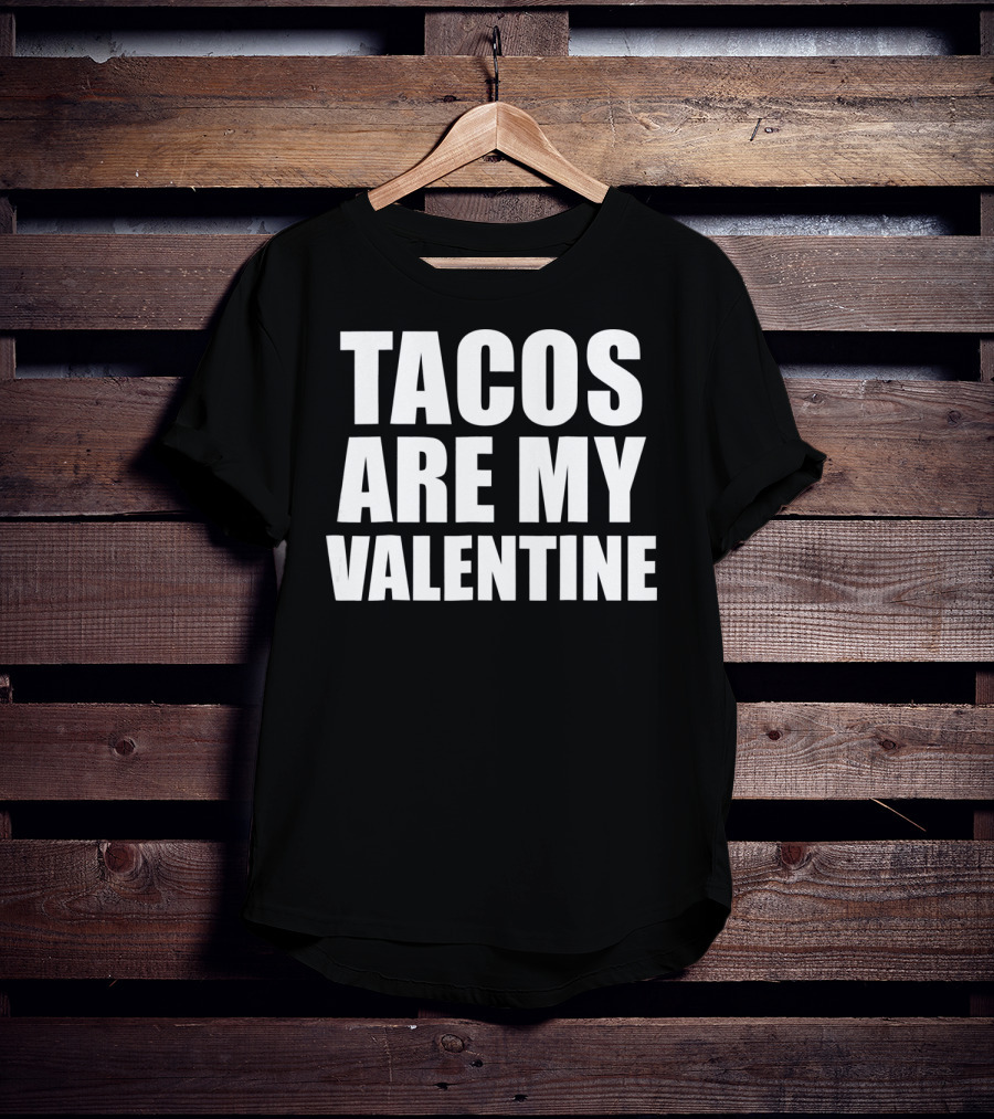 Tacos Are My Valentine Anti Vale T-Shirt