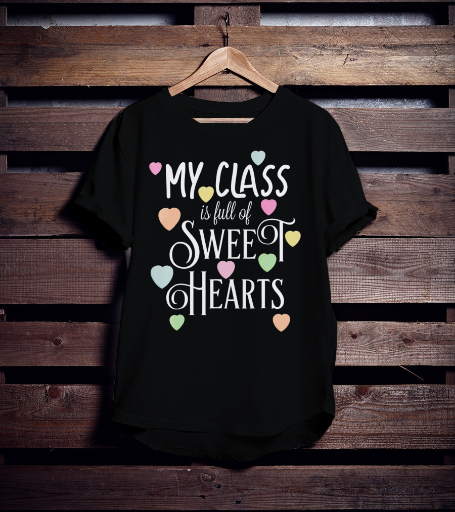 My Class Is Full Of Sweet Hearts Teacher And Student Valentines Day T-Shirt