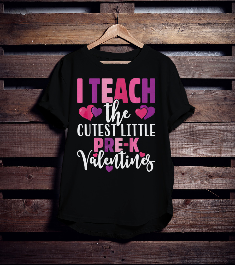I Teach The Cutest Little Pre-K Valentines T-Shirt