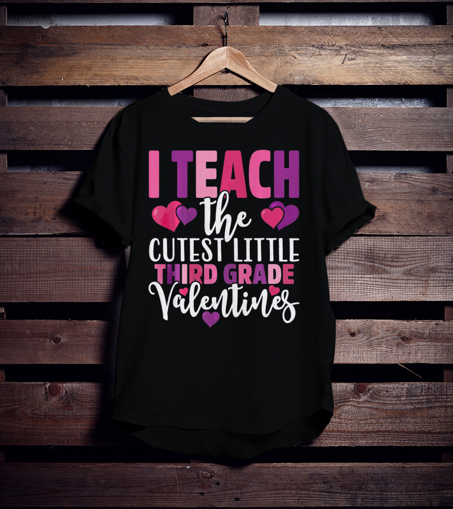 I Teach The Cutest Little Third Grade Valentines T-Shirt