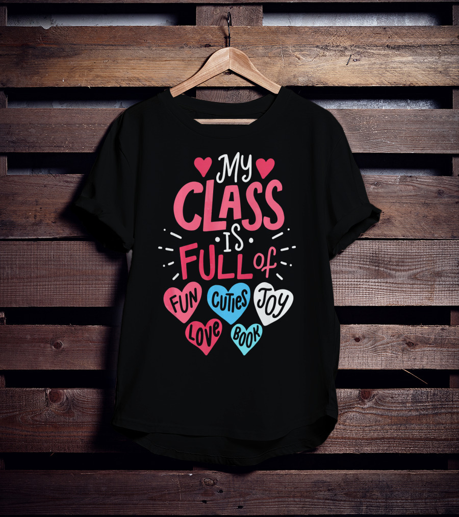 My Class Is Full Of Fun Cuties Joy Love Book Teacher Valentines T-Shirt