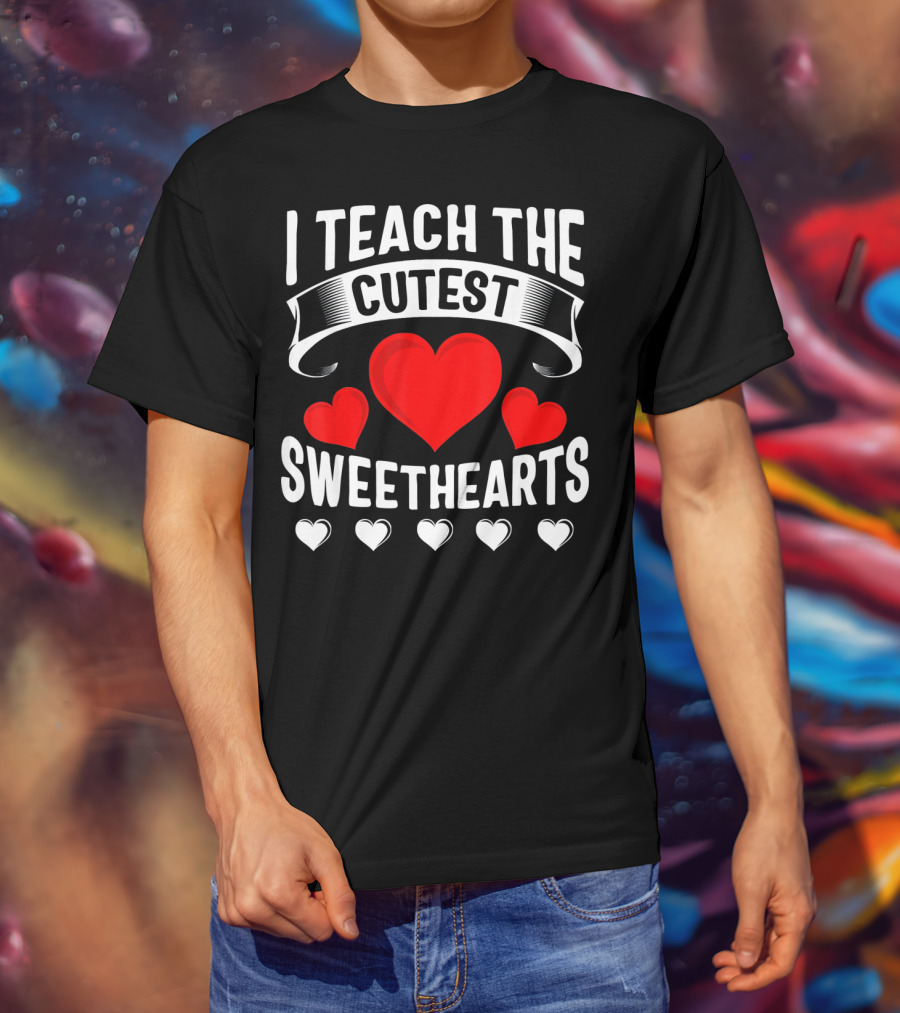 I Teach The Cutest Sweethearts Teachers Valentine T-Shirt