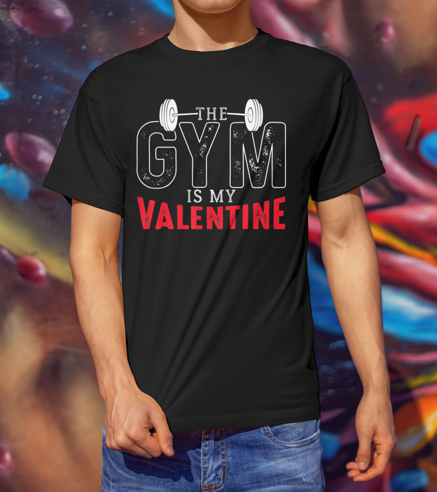 The Gym Is My Valentine Barbell Fitness Enthusiast T-Shirt