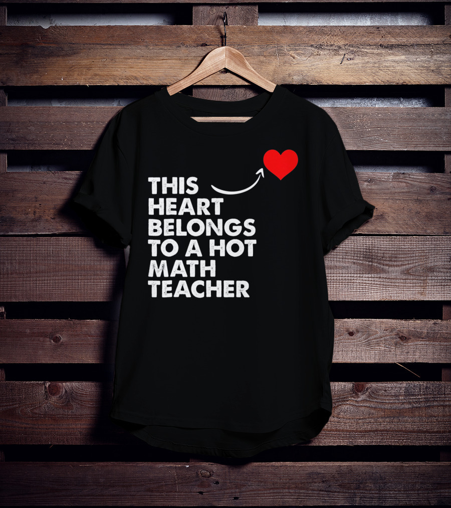 This Heart Belongs To A Hot Math Teacher T-Shirt