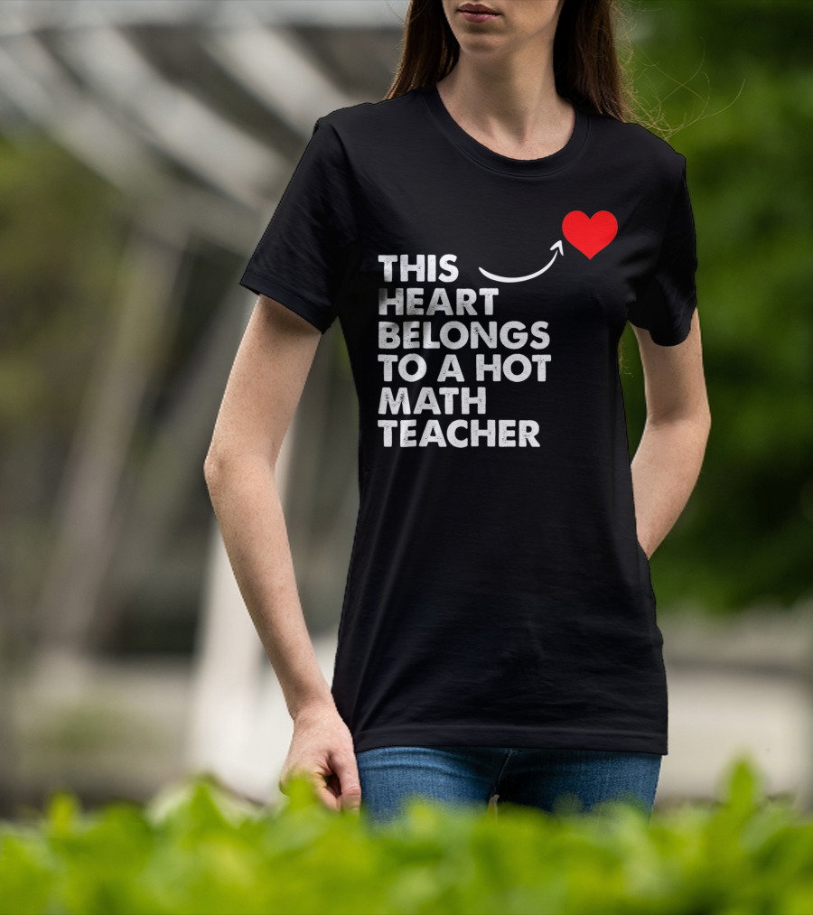 This Heart Belongs To A Hot Math Teacher T-Shirt