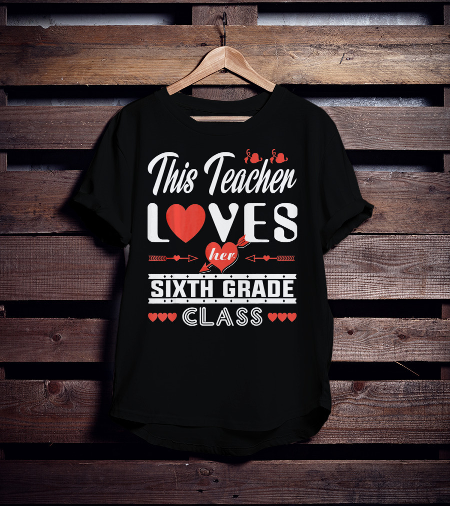This Teacher Loves Her Sixth Grade Class T-Shirt