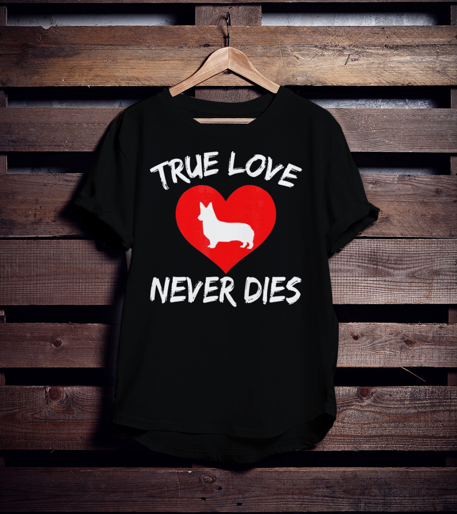 True Love Never Dies Valentines Day Corgi Heart T-Shirt