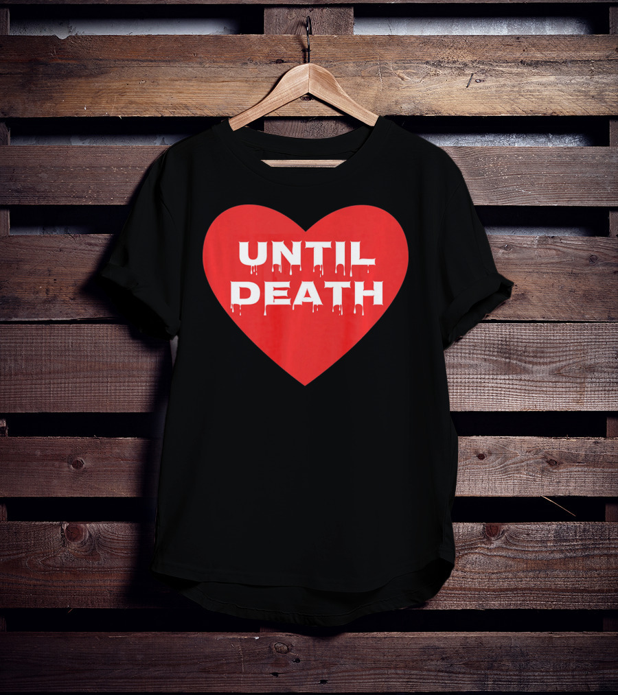Until Death Tough Love Heart T-Shirt