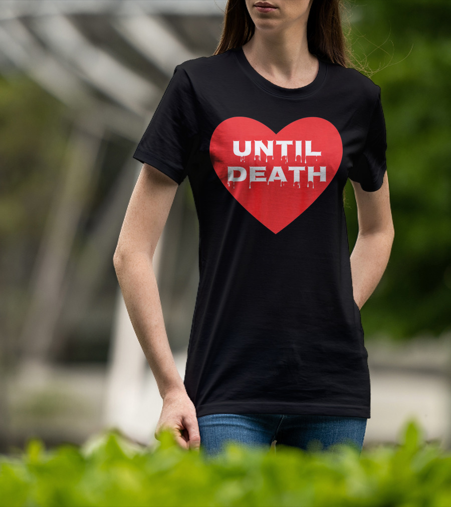 Until Death Tough Love Heart T-Shirt