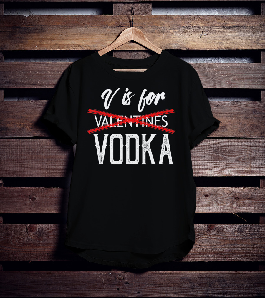 V Is For Vodka Valentines Day Drinking Humor T-Shirt