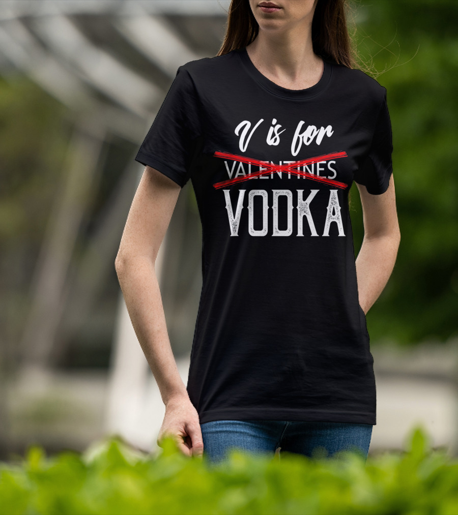 V Is For Vodka Valentines Day Drinking Humor T-Shirt