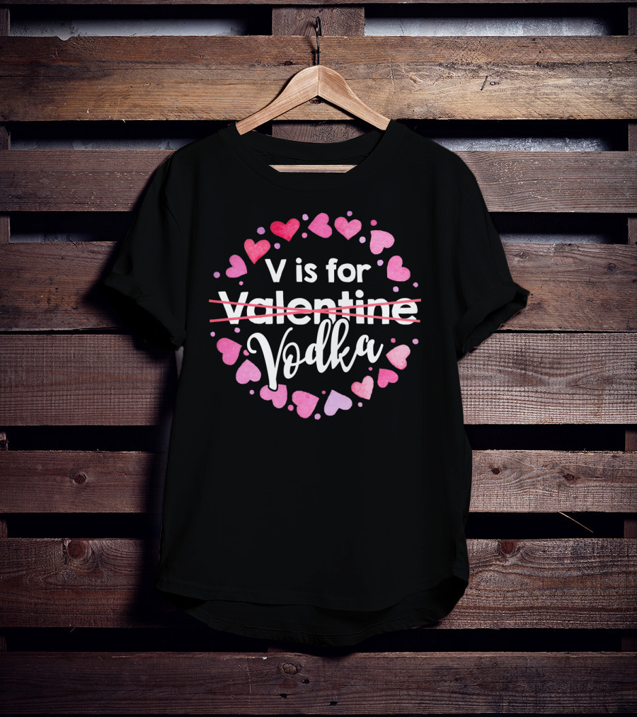 V Is For Vodka Hearts Valentine Valentine’s Day T-Shirt
