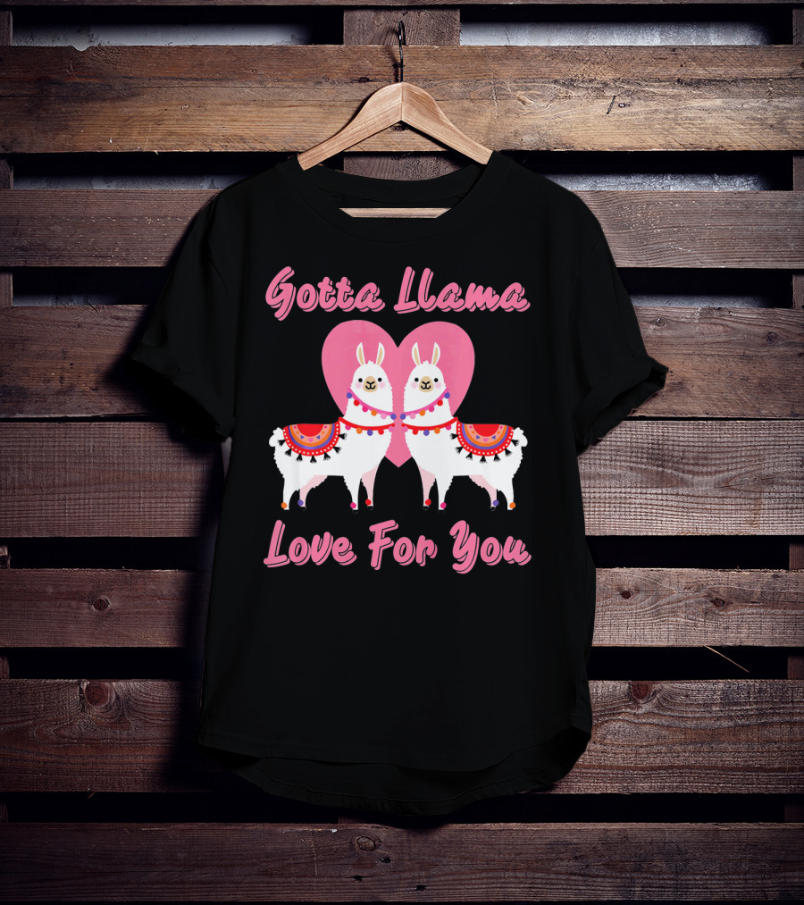 Gotta Llama Love For You Llamas Heart T-Shirt