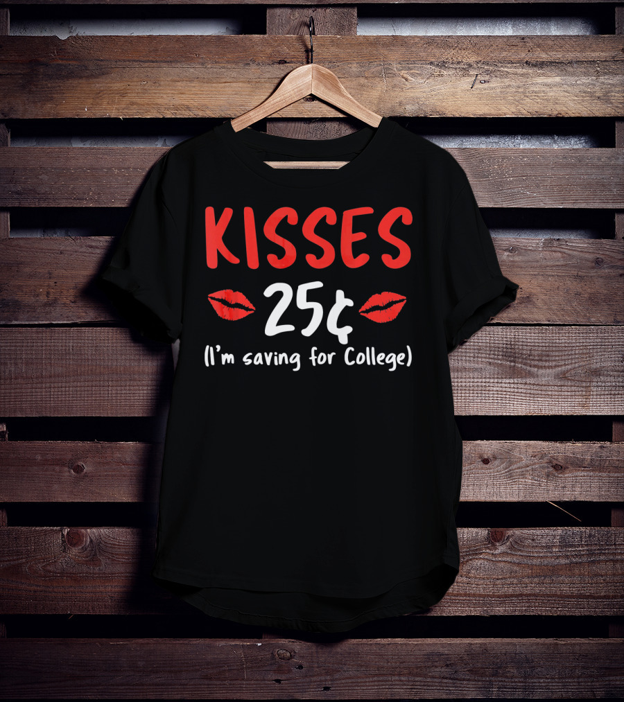 Kisses 25¢ I'm Saving For College Valentine Humor T-Shirt