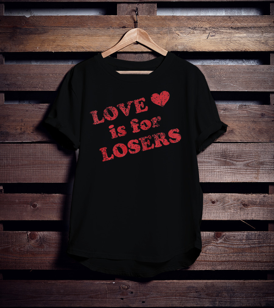 Love Is For Losers Heart T-Shirt