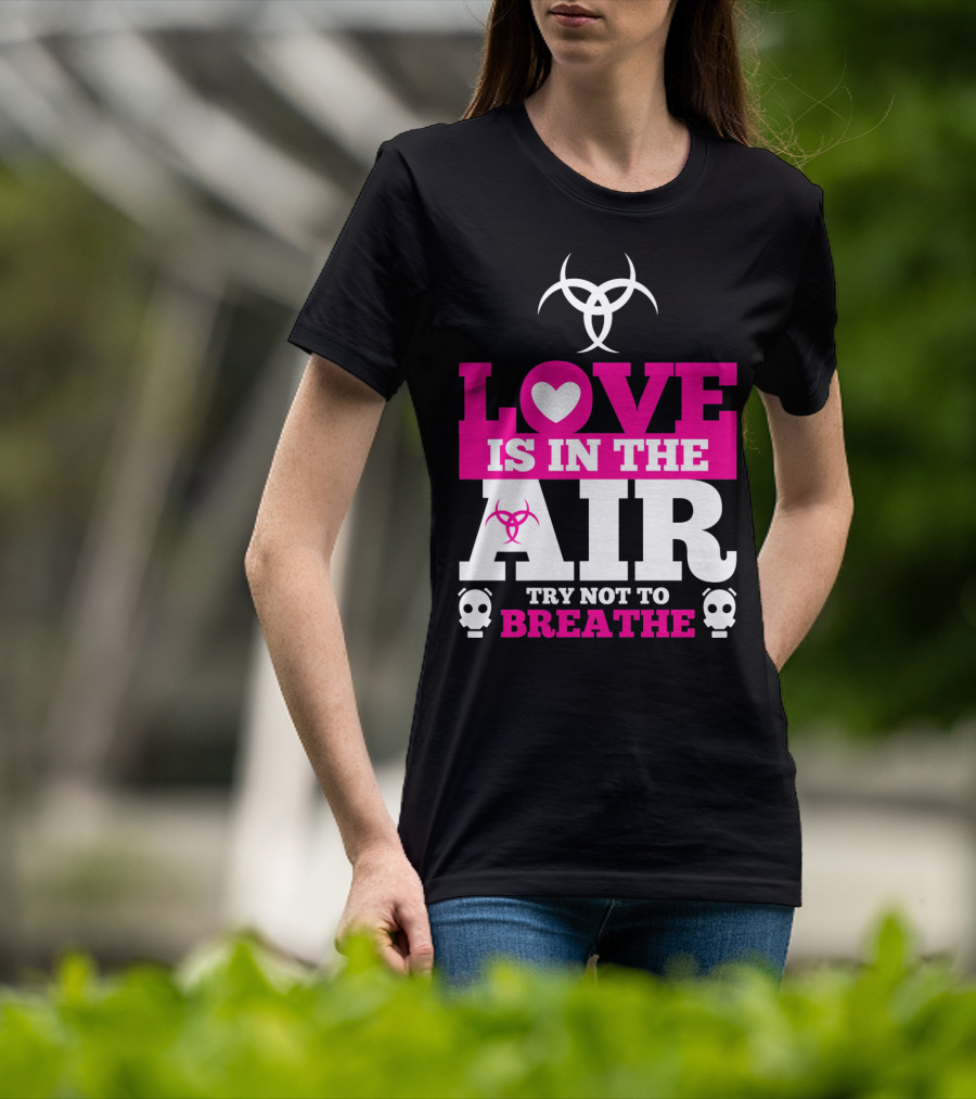 Love Is In The Air Try Not To Breathe Biohazard Skulls T-Shirt