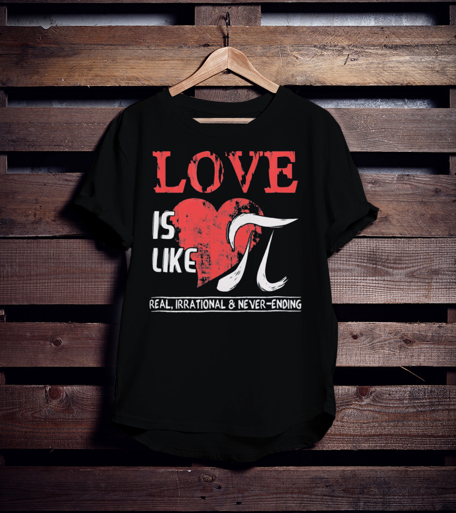 Love Is Like Pi Real Irrational Never-Ending Math Funny Cute T-Shirt