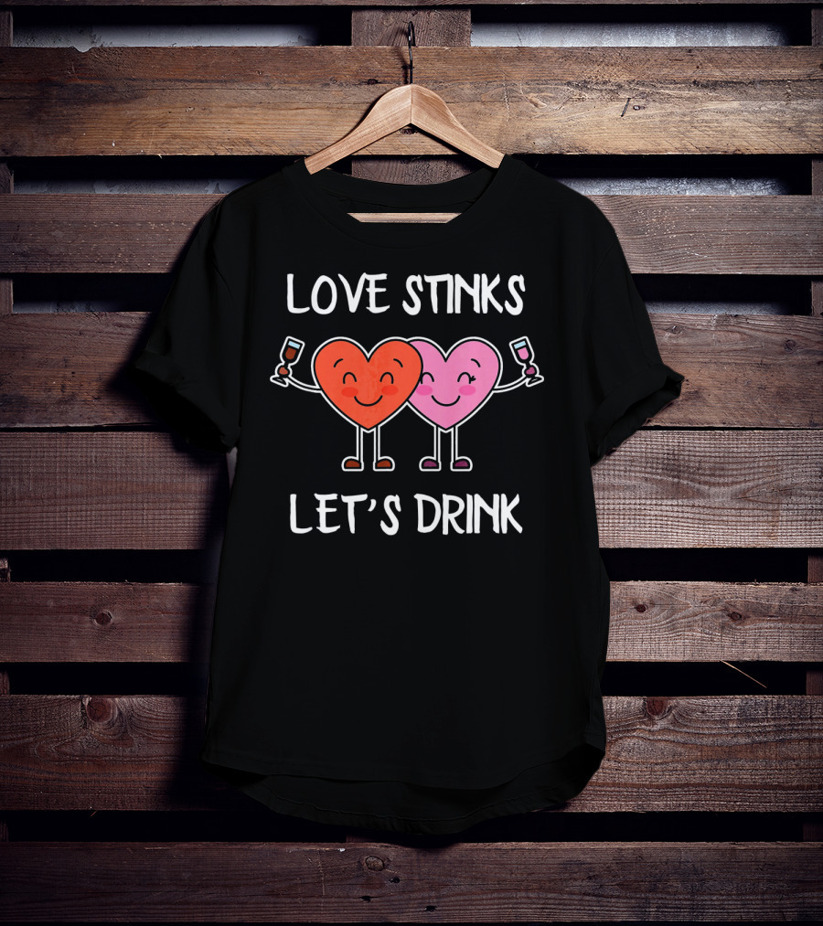 Love Stinks Let's Drink Funny Valentines Heart Toasting Glasses T-Shirt