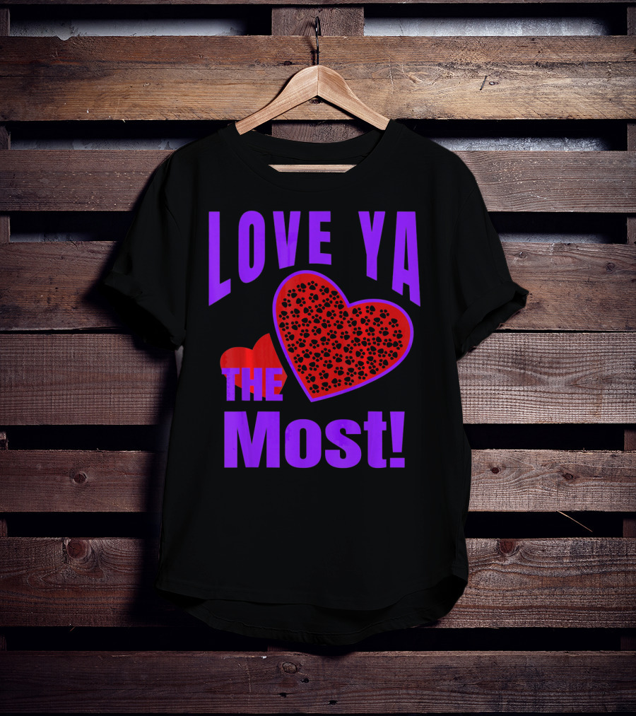 Love Ya The Most Red Heart With Dog Paw Valentine T-Shirt