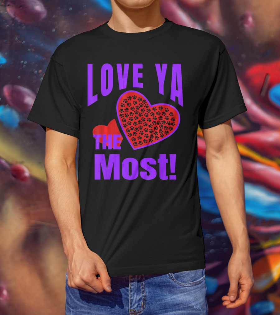 Love Ya The Most Red Heart With Dog Paw Valentine T-Shirt