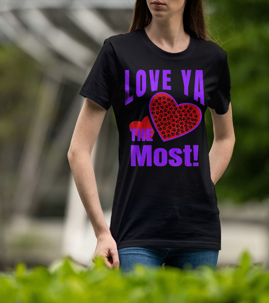 Love Ya The Most Red Heart With Dog Paw Valentine T-Shirt