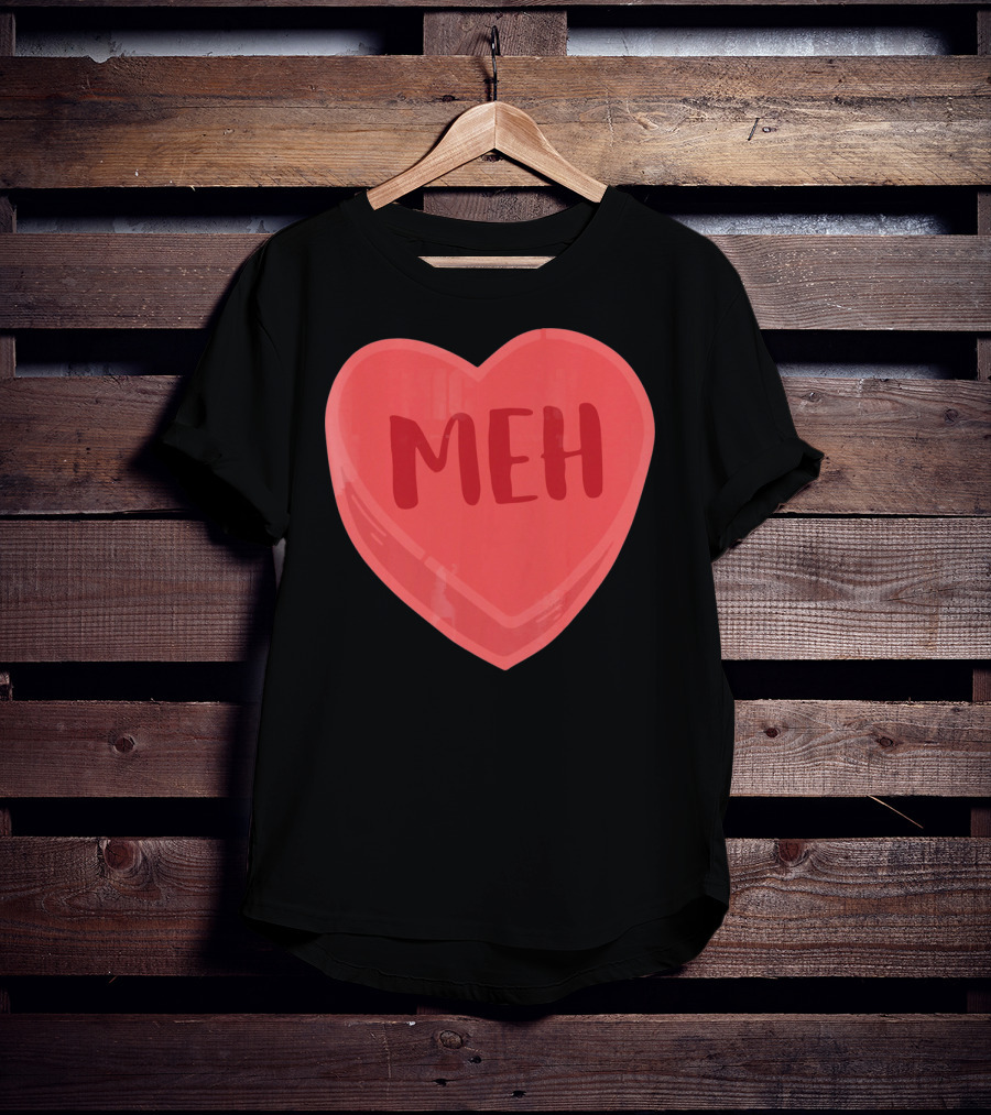 Meh Candy Heart Funny Sarcastic Valentine's Humor T-Shirt