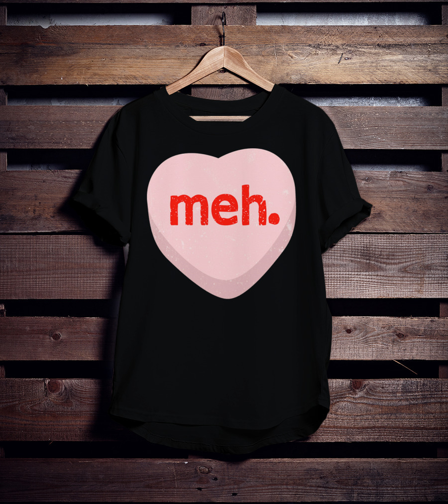 Meh Heart Anti Valentine Candy Heart T-Shirt